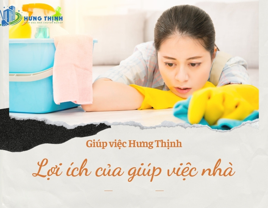 Lợi ích khi sử dụng dịch vụ giúp việc tại Hưng Thịnh