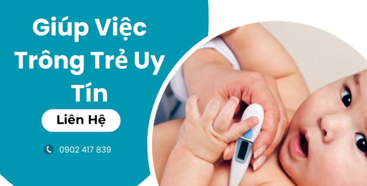 Giúp việc trông trẻ uy tín, chăm sóc bé yêu tận tâm tại nhà