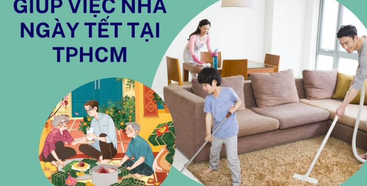 Những lợi ích thuê giúp việc ngày Tết - Dịch vụ giúp việc nhà ngày tết tại TpHCM ở đâu uy tín?