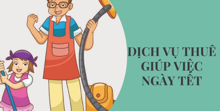 Dịch vụ thuê giúp việc ngày tết tại Giúp Việc Hưng Thịnh