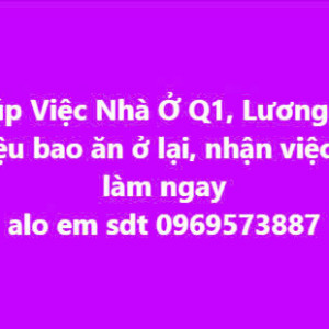 Q1 - LƯƠNG 10TR - CẦN TÌM CÔ GIÚP VIỆC LÀM Ở LẠI
